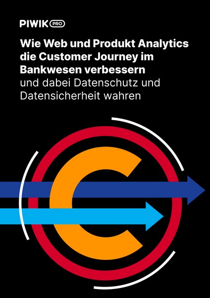 Wie Web und Produkt Analytics die Customer Journey im Bankwesen verbessern (und dabei Datenschutz und Datensicherheit wahren)