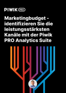 Marketingbudget – Identifizieren Sie die leistungsstärksten Kanäle mit der Piwik PRO Analytics Suite