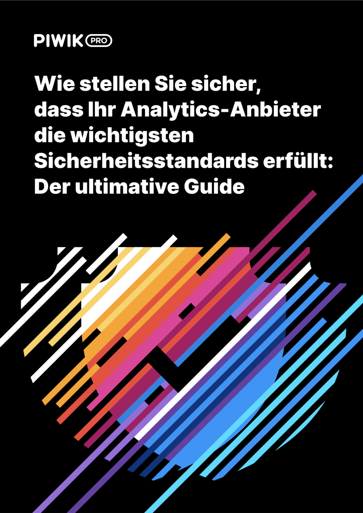 Wie stellen Sie sicher, dass Ihr Analytics-Anbieter die wichtigsten Sicherheitsstandards erfüllt: Der ultimative Guide